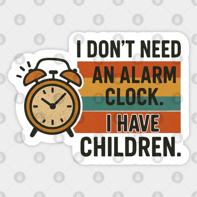 I Don’t Need an Alarm Clock I Have Children Funny Retro Parenting Design Sticker by Anne Lee